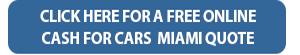 Showing click here for a free online cash for cars Miami quote